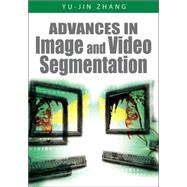 Advances in Image And Video Segmentation by ZHANG YU-JIN (ED), 9781591407539