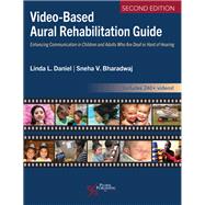 Video-Based Aural Rehabilitation Guide: Enhancing Communication in Children and Adults Who Are Deaf or Hard of Hearing by Linda L. Daniel, Sneha V. Bharadwaj, 9781635507539