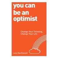 You Can be an Optimist Change Your Thinking, Change Your Life by MACDONALD, LUCY, 9781780287539