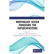Morphology Design Paradigms for Supercapacitors by Inamuddin,; Boddula, Rajender; Ahmer, Mohammad Faraz; Asiri, Abdullah Mohamed, 9780367207540