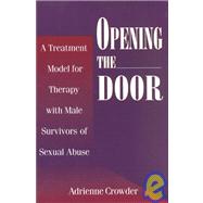 Opening The Door: A Treatment Model For Therapy With Male Survivors Of Sexual Abuse by Crowder,Adrienne, 9780876307540