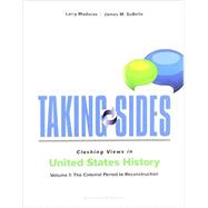 Taking Sides: Clashing Views in United States History, Volume 1: The Colonial Period to Reconstruction by Madaras, Larry; SoRelle, James, 9781259677540