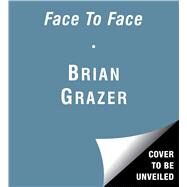 Face to Face The Art of Human Connection by Grazer, Brian; Weber, Steven; Grazer, Brian, 9781508227540