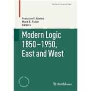Modern Logic 1850-1950, East and West by Abeles, Francine F.; Fuller, Mark E., 9783319247540