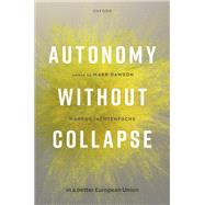 Autonomy without Collapse in a Better European Union by Dawson, Mark; Jachtenfuchs, Markus, 9780192897541
