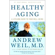 Healthy Aging A Lifelong Guide to Your Well-Being by Weil, Andrew, 9780307277541