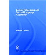 Lexical Processing and Second Language Acquisition by Tokowicz; Natasha, 9780415877541