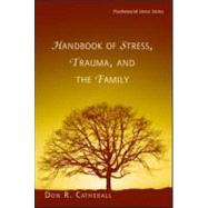 Handbook of Stress, Trauma, and the Family by Catherall,Don. R., 9780415947541