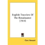 English Travelers Of The Renaissance by Howard, Clare, 9780548607541