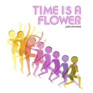 Time is a Flower by Morstad, Julie, 9780735267541