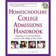 Homeschoolers' College Admissions Handbook Preparing 12- to 18-Year-Olds for Success in the College of Their Choice by COHEN, CAFI, 9780761527541