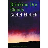 Drinking Dry Clouds by Ehrlich, Gretel, 9780803267541