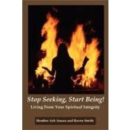 Stop Seeking, Start Being! by Amara, Heather Ash; Smith, Raven, 9781439227541