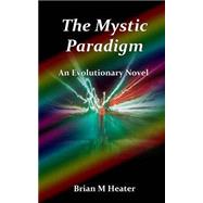 The Mystic Paradigm by Heater, Brian M., 9781490477541