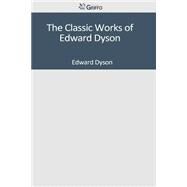 The Classic Works of Edward Dyson by Dyson, Edward, 9781501047541