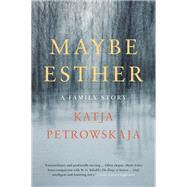 Maybe Esther by Petrowskaja, Katja; Frisch, Shelley, 9780062337542