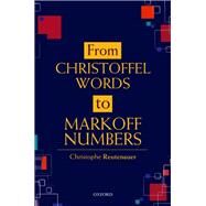 From Christoffel Words to Markoff Numbers by Reutenauer, Christophe, 9780198827542