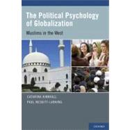 The Political Psychology of Globalization Muslims in the West by Kinnvall, Catarina; Nesbitt-Larking, Paul, 9780199747542
