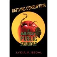 Battling Corruption In America's Public Schools by Segal, Lydia G., 9780674017542