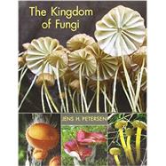 The Kingdom of Fungi by Petersen, Jens H., 9780691157542
