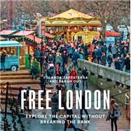 Free London Explore the Capital Without Breaking the Bank by Zappaterra, Yolanda; Guy, Sarah, 9780711257542