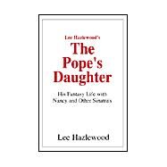 Lee Hazlewood's the Pope's Daughter : His Fantasy Life with Nancy and Other Sinatra's by HAZLEWOOD LEE, 9781401047542