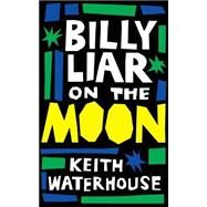 Billy Liar on the Moon by Waterhouse, Keith; Ferrebe, Alice, 9781941147542