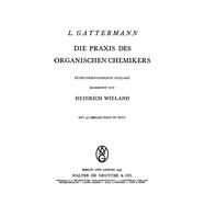 Die Praxis Des Organischen Chemikers by Gattermann, Ludwig; Wieland, Heinrich, 9783111087542