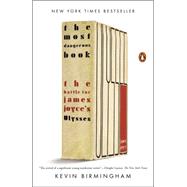 The Most Dangerous Book The Battle for James Joyce's Ulysses by Birmingham, Kevin, 9780143127543