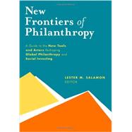 New Frontiers of Philanthropy A Guide to the New Tools and New Actors that Are Reshaping Global Philanthropy and Social Investing by Salamon, Lester M., 9780199357543