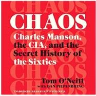 Chaos Charles Manson, the CIA, and the Secret History of the Sixties by O'Neill, Tom; Piepenbring, Dan, 9780316477543