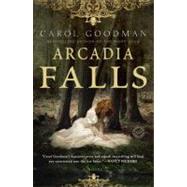 Arcadia Falls A Novel by GOODMAN, CAROL, 9780345497543