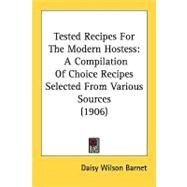 Tested Recipes for the Modern Hostess : A Compilation of Choice Recipes Selected from Various Sources (1906) by Barnet, Daisy Wilson, 9780548827543