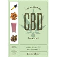 The Essential CBD Cookbook More Than 65 Easy Recipes for Everyday Health by Hwang, Caroline, 9780593137543