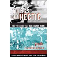 Things Get Hectic Teens Write About the Violence That Surrounds Them by Youth Communication; Kay, Philip; Desetta, Al; Canada, Geoffrey; Estepa, Andrea, 9780684837543