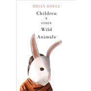 Children & Other Wild Animals by Doyle, Brian; Conley, Cort; Doyle, Mary Miller, 9780870717543