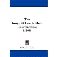 Image of God in Man : Four Sermons (1841) by Harness, William, 9781104417543