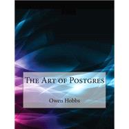 The Art of Postgres by Hobbs, Owen H.; London School of Management Studies, 9781508747543