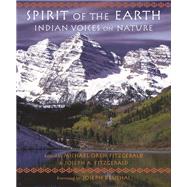 Spirit of the Earth Indian Voices on Nature by Fitzgerald, Michael Oren; Fitzgerald, Joseph A.; Bruchac, Joseph, 9781936597543