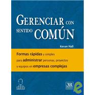 Gerenciar con sentido comun/ Common Sense Managing by Hall, Kevan, 9789583027543