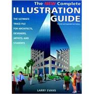 The New Complete Illustration Guide The Ultimate Trace File for Architects, Designers, Artists, and Students by Evans, Larry, 9780471287544