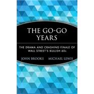 The Go-Go Years The Drama and Crashing Finale of Wall Street's Bullish 60s by Brooks, John; Lewis, Michael, 9780471357544