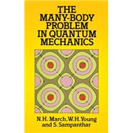 The Many-Body Problem in Quantum Mechanics by March, N.H.; Young, W.H.; Sampanthar, S., 9780486687544