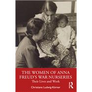 The Women of Anna Freuds War Nurseries by Christiane Ludwig-Krner, 9781032517544