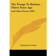 Voyage to Harlem, Thirty Years Ago : And Other Poems (1867) by Leedom, Benjamin J., 9781104407544