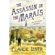 The Assassin in the Marais A Victor Legris Mystery by Izner, Claude, 9781250007544