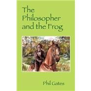 The Philosopher and the Frog by Gates, Phil, 9781432717544
