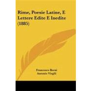 Rime, Poesie Latine, E Lettere Edite E Inedite by Berni, Francesco; Virgili, Antonio, 9781437147544