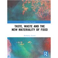 Taste, Waste and the New Materiality of Food by Turner; Bethaney, 9781472487544