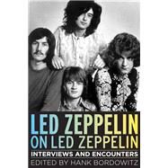 Led Zeppelin on Led Zeppelin Interviews and Encounters by Bordowitz, Hank, 9781613747544